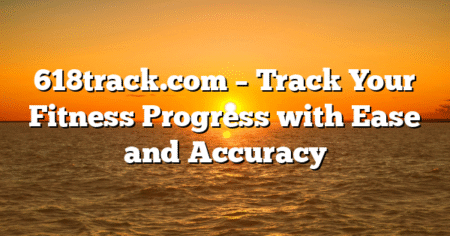 618track.com – Track Your Fitness Progress with Ease and Accuracy