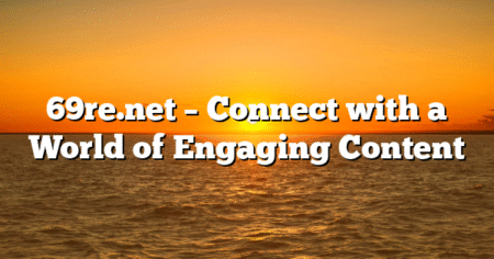 69re.net – Connect with a World of Engaging Content