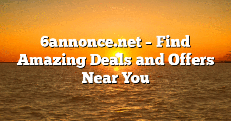 6annonce.net – Find Amazing Deals and Offers Near You