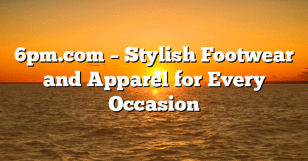 6pm.com – Stylish Footwear and Apparel for Every Occasion
