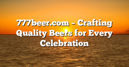 777beer.com – Crafting Quality Beers for Every Celebration