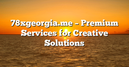 78xgeorgia.me – Premium Services for Creative Solutions