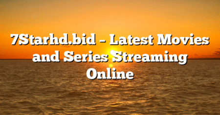 7Starhd.bid – Latest Movies and Series Streaming Online