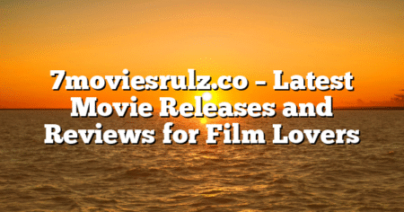 7moviesrulz.co – Latest Movie Releases and Reviews for Film Lovers