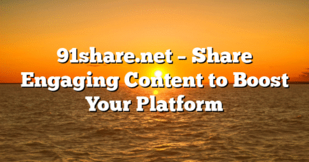91share.net – Share Engaging Content to Boost Your Platform
