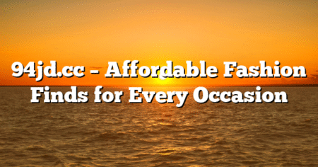94jd.cc – Affordable Fashion Finds for Every Occasion