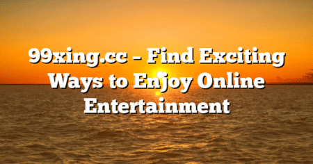 99xing.cc – Find Exciting Ways to Enjoy Online Entertainment