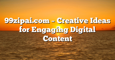 99zipai.com – Creative Ideas for Engaging Digital Content