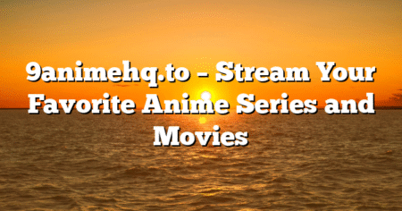9animehq.to – Stream Your Favorite Anime Series and Movies