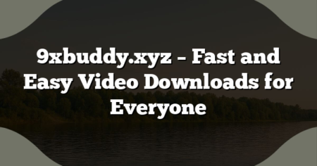 9xbuddy.xyz – Fast and Easy Video Downloads for Everyone
