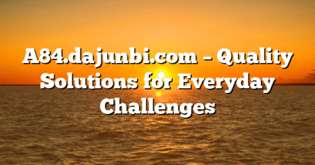 A84.dajunbi.com – Quality Solutions for Everyday Challenges