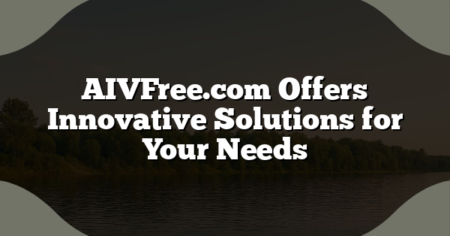 AIVFree.com Offers Innovative Solutions for Your Needs