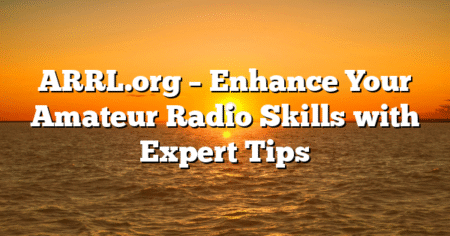 ARRL.org – Enhance Your Amateur Radio Skills with Expert Tips