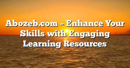 Abozeb.com – Enhance Your Skills with Engaging Learning Resources
