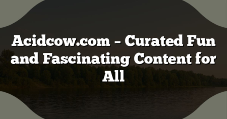Acidcow.com – Curated Fun and Fascinating Content for All