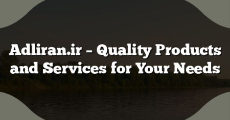 Adliran.ir – Quality Products and Services for Your Needs