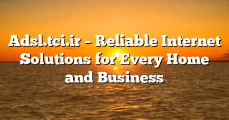 Adsl.tci.ir – Reliable Internet Solutions for Every Home and Business