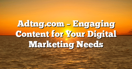 Adtng.com – Engaging Content for Your Digital Marketing Needs