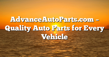 AdvanceAutoParts.com – Quality Auto Parts for Every Vehicle
