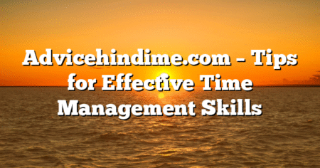Advicehindime.com – Tips for Effective Time Management Skills