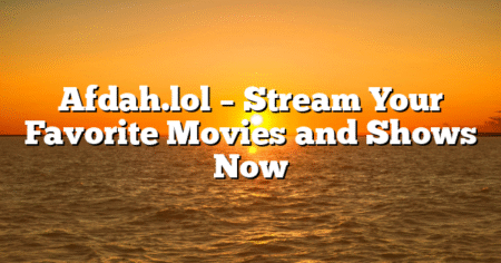 Afdah.lol – Stream Your Favorite Movies and Shows Now