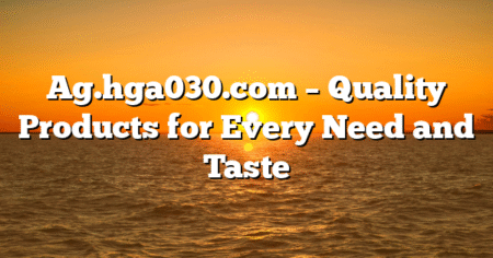 Ag.hga030.com – Quality Products for Every Need and Taste