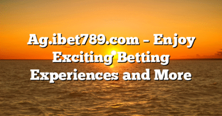 Ag.ibet789.com – Enjoy Exciting Betting Experiences and More