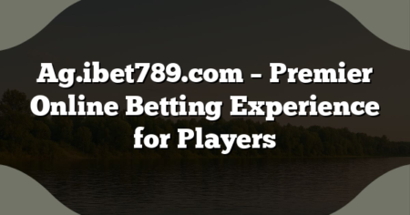 Ag.ibet789.com – Premier Online Betting Experience for Players