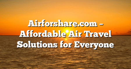 Airforshare.com – Affordable Air Travel Solutions for Everyone