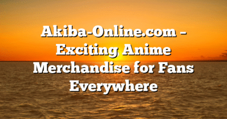 Akiba-Online.com – Exciting Anime Merchandise for Fans Everywhere