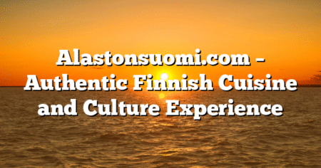 Alastonsuomi.com – Authentic Finnish Cuisine and Culture Experience