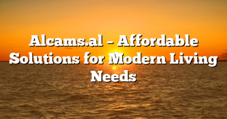 Alcams.al – Affordable Solutions for Modern Living Needs