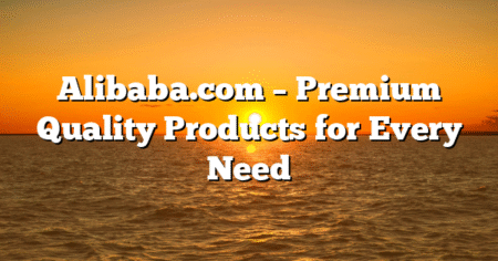 Alibaba.com – Premium Quality Products for Every Need