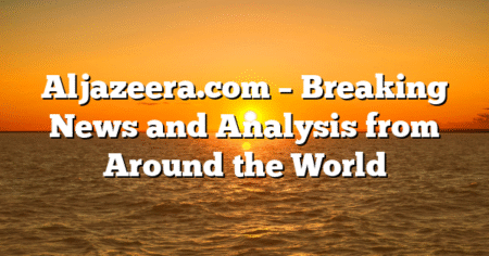 Aljazeera.com – Breaking News and Analysis from Around the World