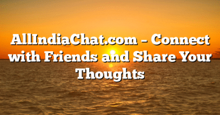 AllIndiaChat.com – Connect with Friends and Share Your Thoughts