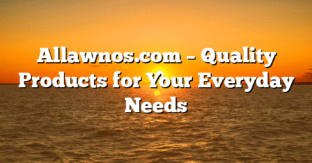 Allawnos.com – Quality Products for Your Everyday Needs