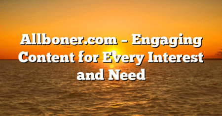 Allboner.com – Engaging Content for Every Interest and Need