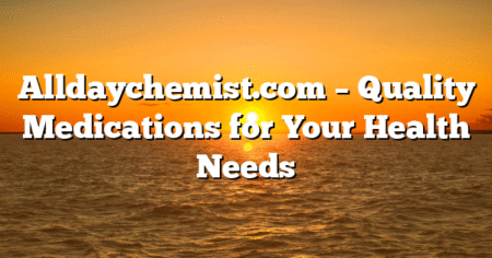 Alldaychemist.com – Quality Medications for Your Health Needs