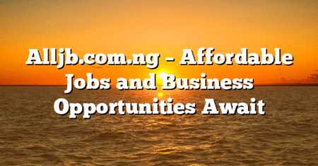 Alljb.com.ng – Affordable Jobs and Business Opportunities Await