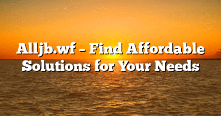 Alljb.wf – Find Affordable Solutions for Your Needs