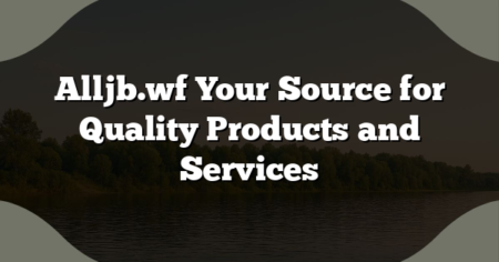 Alljb.wf Your Source for Quality Products and Services