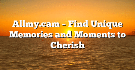 Allmy.cam – Find Unique Memories and Moments to Cherish