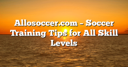 Allosoccer.com – Soccer Training Tips for All Skill Levels