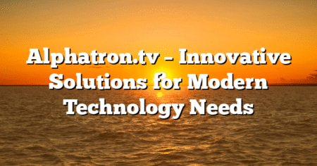 Alphatron.tv – Innovative Solutions for Modern Technology Needs