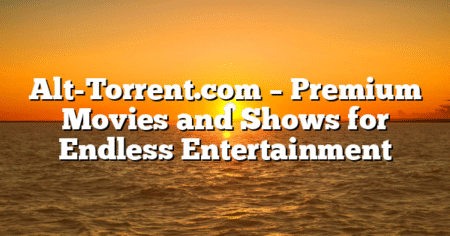 Alt-Torrent.com – Premium Movies and Shows for Endless Entertainment