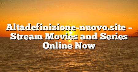 Altadefinizione-nuovo.site – Stream Movies and Series Online Now