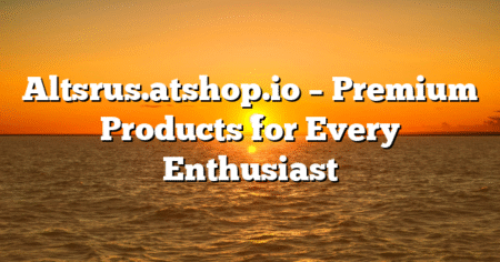 Altsrus.atshop.io – Premium Products for Every Enthusiast