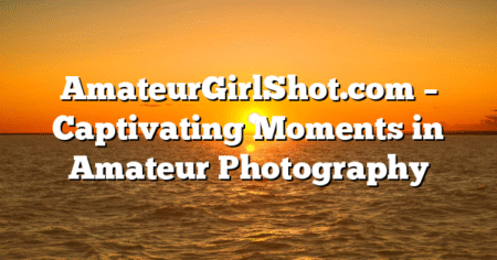 AmateurGirlShot.com – Captivating Moments in Amateur Photography