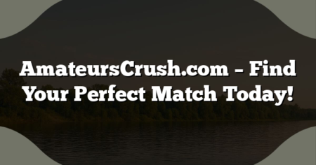 AmateursCrush.com – Find Your Perfect Match Today!