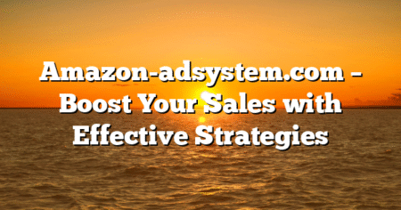 Amazon-adsystem.com – Boost Your Sales with Effective Strategies